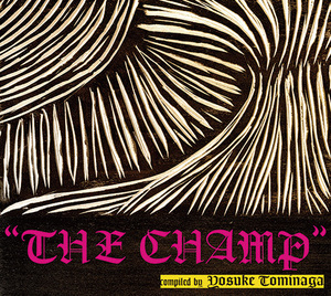 THE CHAMP Compiled By YOSUKE TOMINAGA
