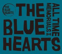 The Blue Hearts All Time Memorials Ii 最新ベストで振り返るバンドのキャリア 片寄明人 つじあやの 森田まさのり 大久保佳代子 森田哲矢からのコメントも Mikiki